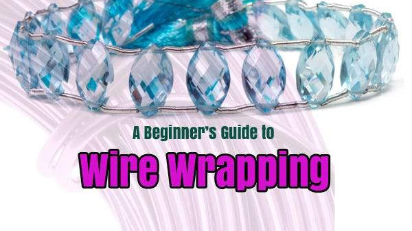 A Beginner's Guide to Wire Wrapping - Beadsofcambay.com