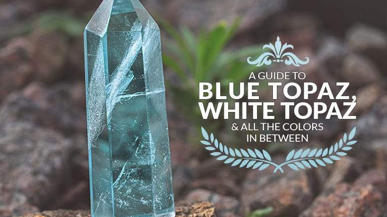 A Guide to Blue Topaz, White Topaz & All the Colors in Between - Beadsofcambay.com