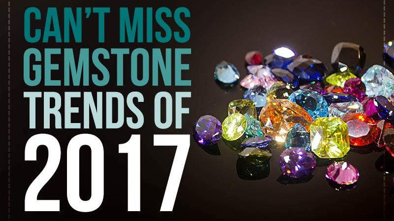 Can’t Miss Gemstone Trends of 2017 - Beadsofcambay.com
