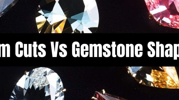 Gem Cuts Vs Gemstone Shapes: The Ultimate Guide - Beadsofcambay.com