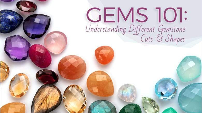 Gems 101: Understanding Different Gemstone Cuts and Shapes - Beadsofcambay.com