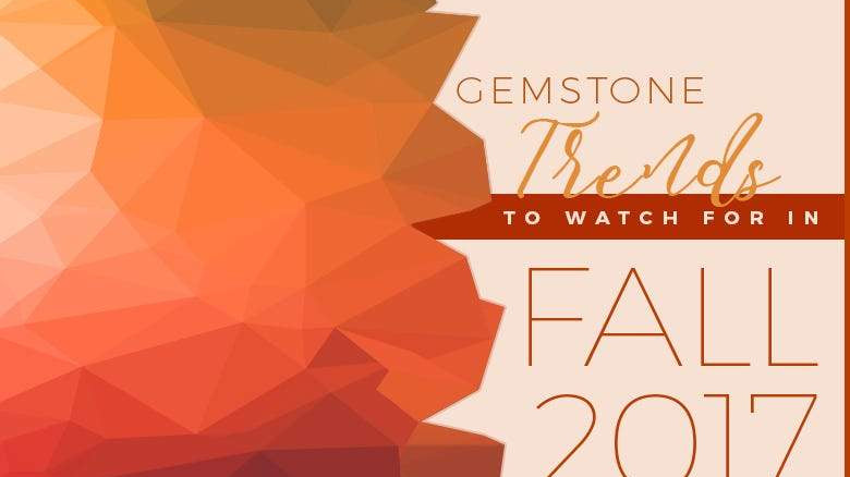Gemstone Trends to Watch For in Fall 2017 - Beadsofcambay.com