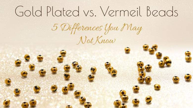 Gold Plated vs. Vermeil Beads – 5 Differences You May Not Know - Beadsofcambay.com