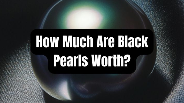 How Much Are Black Pearls Worth? - Beadsofcambay.com