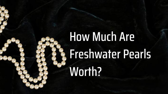 How Much Are Freshwater Pearls Worth? - Beadsofcambay.com