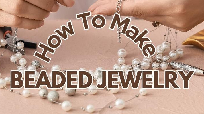 How To Make Beaded Jewelry? - Beadsofcambay.com