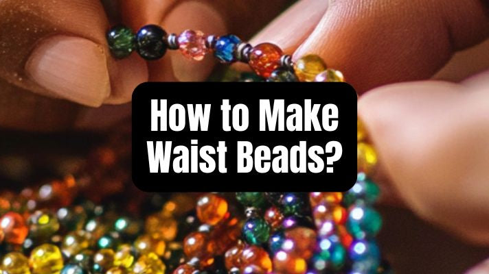 How to Make Waist Beads? - Beadsofcambay.com