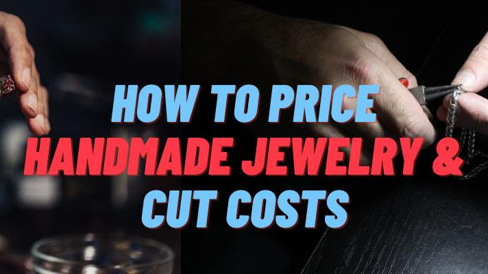 How to Price Handmade Jewelry & Cut Costs - Beadsofcambay.com