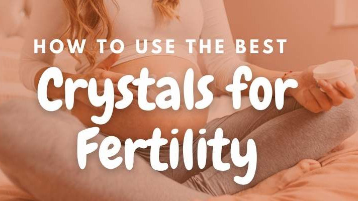 How to Use the Best Crystals for Fertility? : A Step-by-Step Guide