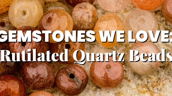 Gemstones We Love: Rutilated Quartz Beads - Beadsofcambay.com