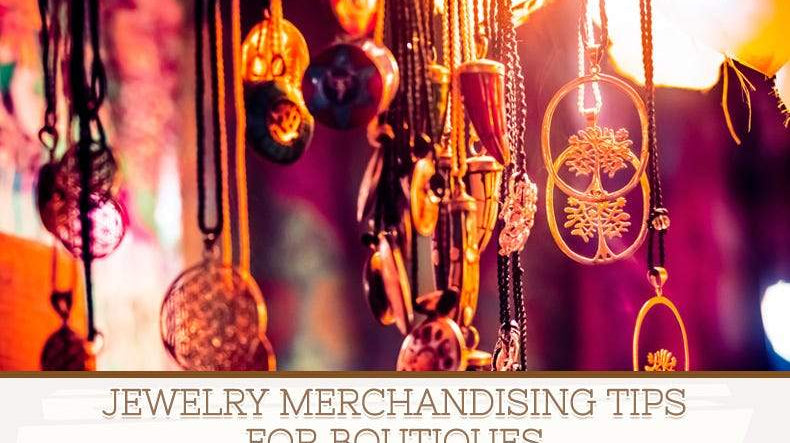 Jewelry Merchandising Tips for Boutiques - Beadsofcambay.com