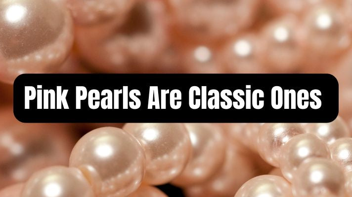 Pink Pearls Are Classic Ones - Beadsofcambay.com