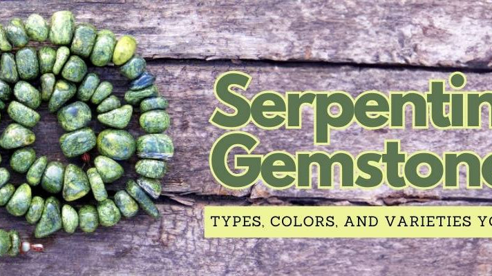 Serpentine Gemstone: Types, Colors, and Varieties You Should Know - Beadsofcambay.com