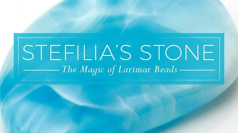 Stefilia’s Stone: The Magic of Larimar Beads - Beadsofcambay.com