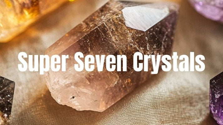 Super Seven Crystals You Need To Know - The Complete Guide - Beadsofcambay.com