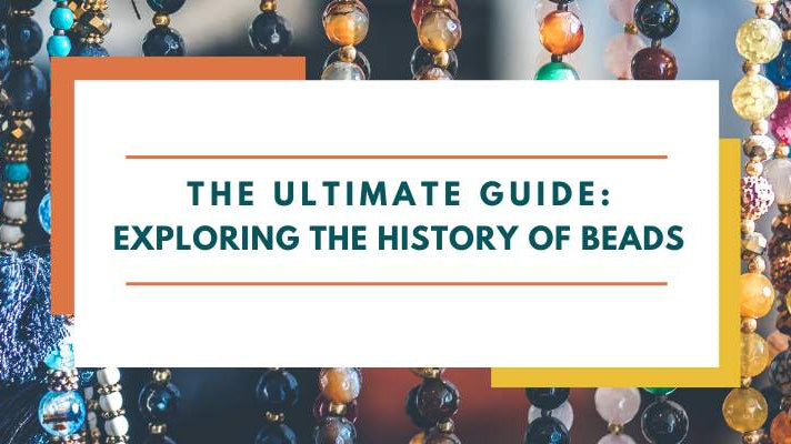 The Ultimate Guide: Exploring the History of Beads - Beadsofcambay.com