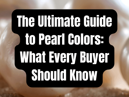 The Ultimate Guide to Pearl Colors: What Every Buyer Should Know - Beadsofcambay.com