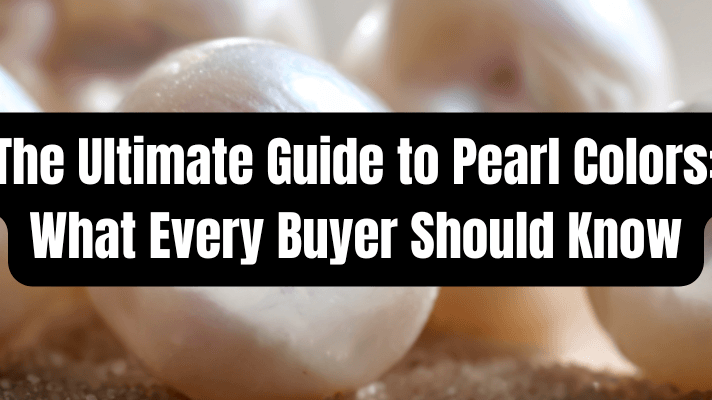 The Ultimate Guide to Pearl Colors: What Every Buyer Should Know - Beadsofcambay.com