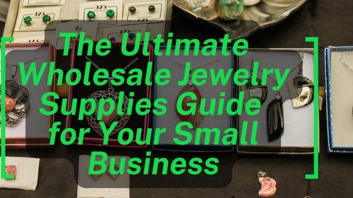 The Ultimate Wholesale Jewelry Supplies Guide for Your Small Business - Beadsofcambay.com