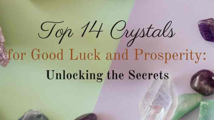 Top 14 Crystals for Good Luck and Prosperity : Unlocking the Secrets - Beadsofcambay.com