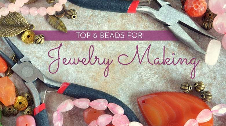 Top 6 Beads for Jewelry Making - Beadsofcambay.com