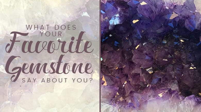 What Does Your Favorite Gemstone Say About You? - Beadsofcambay.com