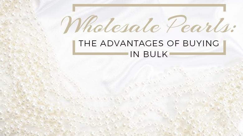 Wholesale Pearls: The Advantages of Buying in Bulk - Beadsofcambay.com