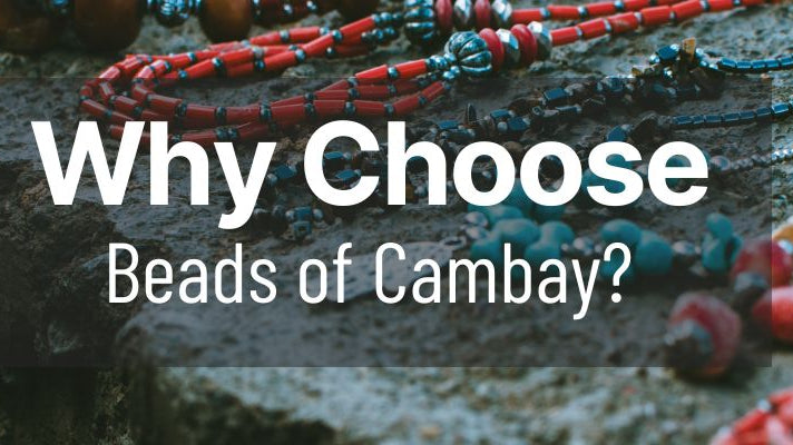 Why Choose Beads of Cambay? - Beadsofcambay.com