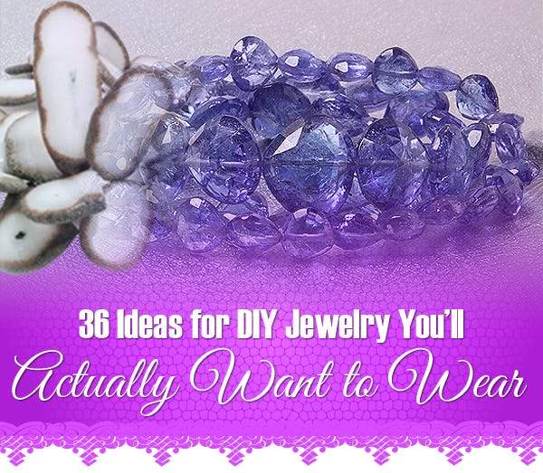 36 Ideas for DIY Jewelry You’ll Actually Want to Wear - Beadsofcambay.com