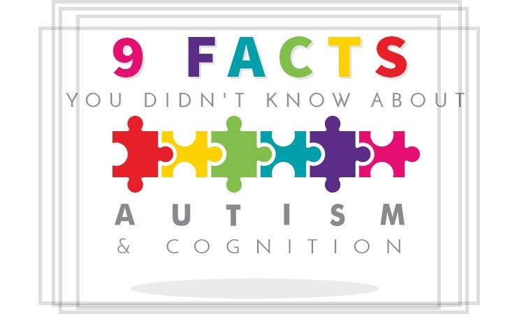 9 Facts You Didn't Know About Autism and Cognition