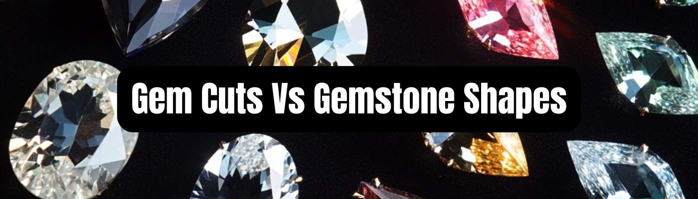Gem Cuts Vs Gemstone Shapes: The Ultimate Guide - Beadsofcambay.com