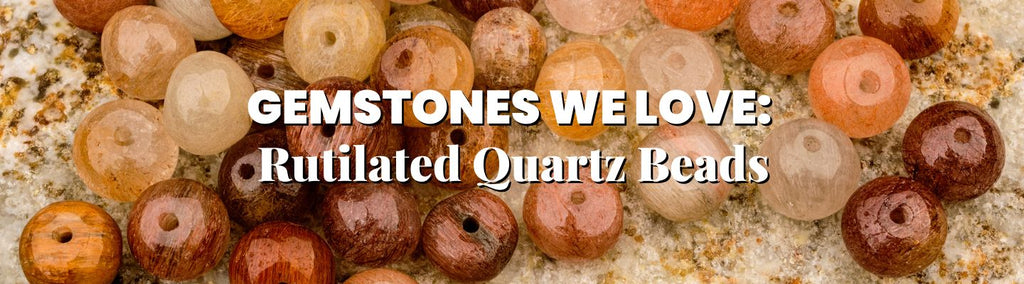 Gemstones We Love: Rutilated Quartz Beads - Beadsofcambay.com