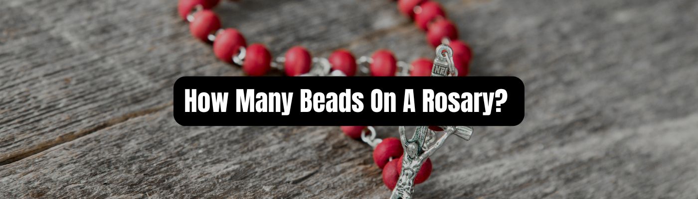 How Many Beads On A Rosary? - Beadsofcambay.com