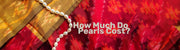 How Much Do Pearls Cost? - Beadsofcambay.com