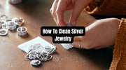 How to Clean Silver Jewelry: Remove Tarnish and Restore Shine - Beadsofcambay.com