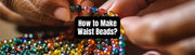 How To Make Waist Beads? - Beadsofcambay.com