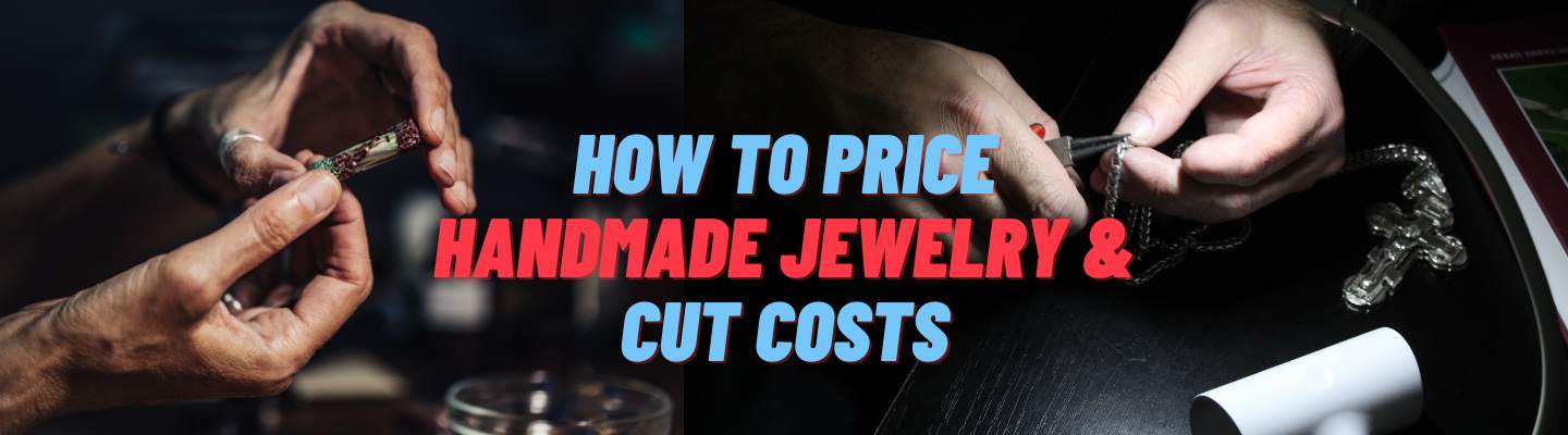 How to Price Handmade Jewelry & Cut Costs - Beadsofcambay.com
