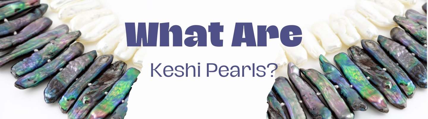 Keshi Pearls: Meaning, Healing Properties & Everything You Need to Know - Beadsofcambay.com