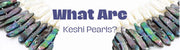 Keshi Pearls: Meaning, Healing Properties & Everything You Need to Know - Beadsofcambay.com