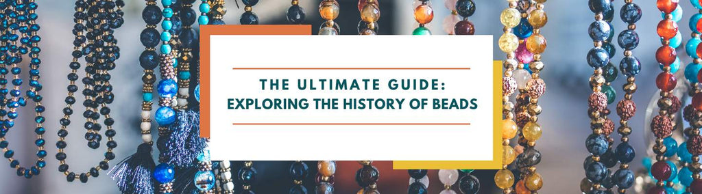 The Ultimate Guide: Exploring the History of Beads - Beadsofcambay.com