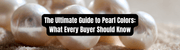The Ultimate Guide to Pearl Colors: What Every Buyer Should Know - Beadsofcambay.com