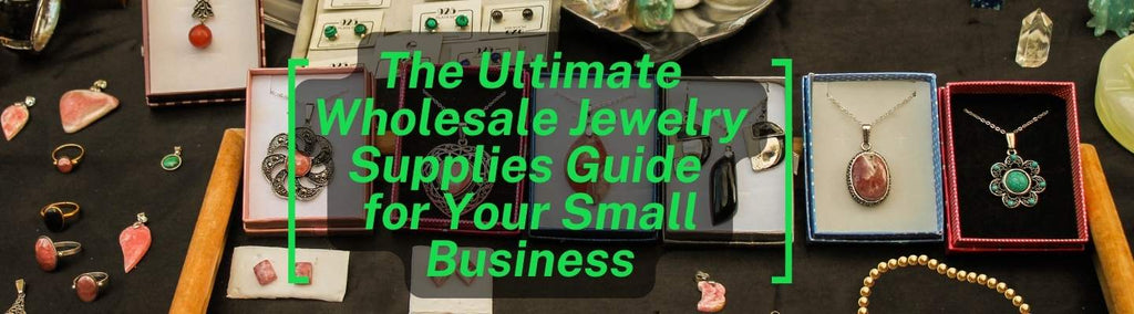 The Ultimate Wholesale Jewelry Supplies Guide for Your Small Business - Beadsofcambay.com