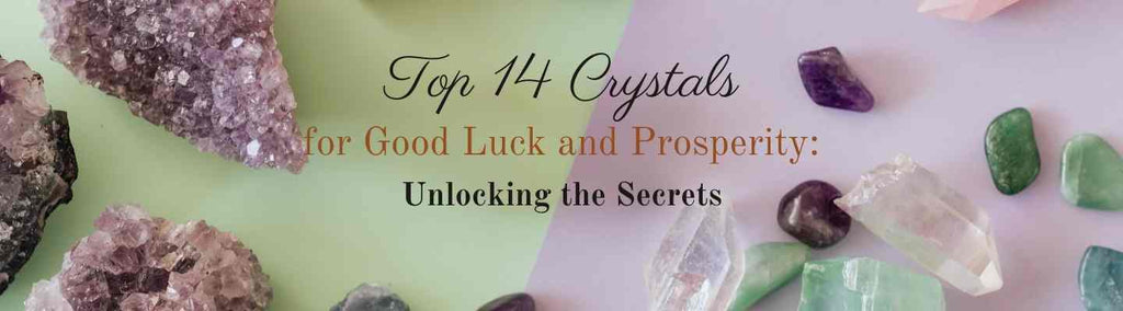 Top 14 Crystals for Good Luck and Prosperity : Unlocking the Secrets - Beadsofcambay.com