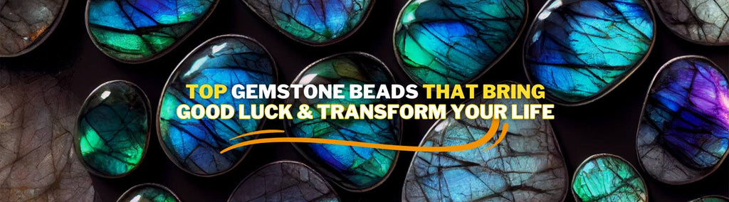 Top Gemstone Beads that Bring Good Luck & Transform Your Life - Beadsofcambay.com