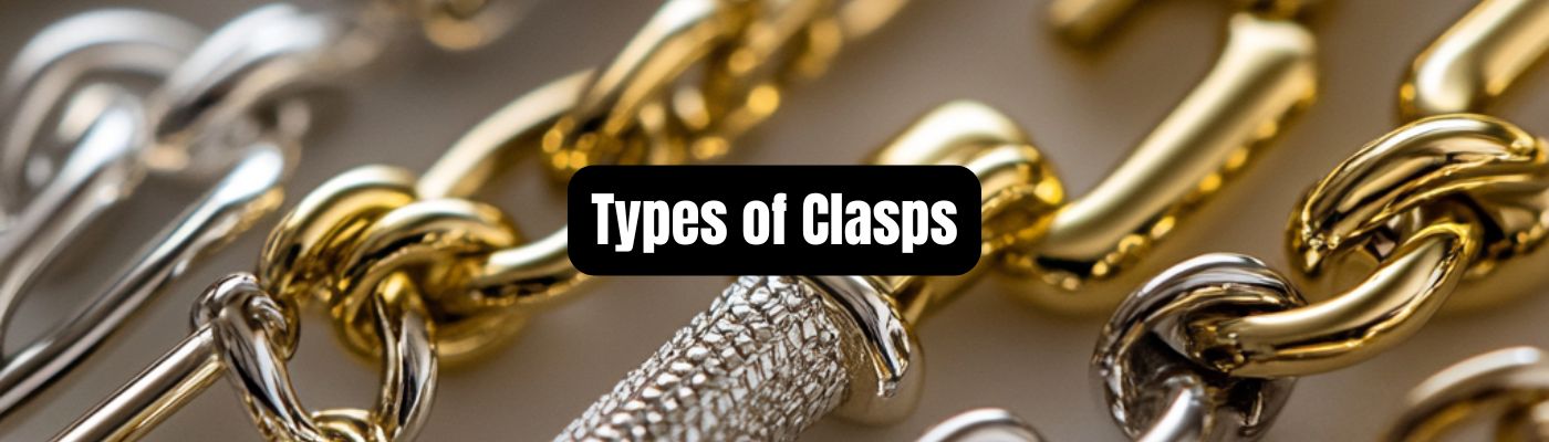 Types of Clasps: Their Jewelry Functions & Styles - Beadsofcambay.com