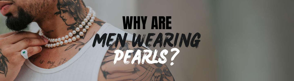Why Are Men Wearing Pearls? - Beadsofcambay.com