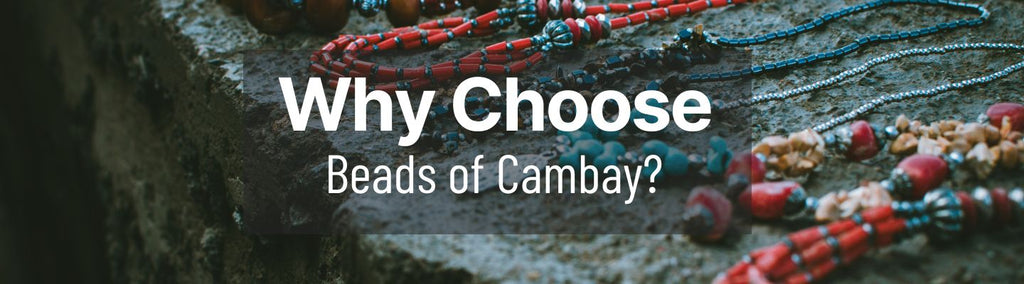 Why Choose Beads of Cambay? - Beadsofcambay.com